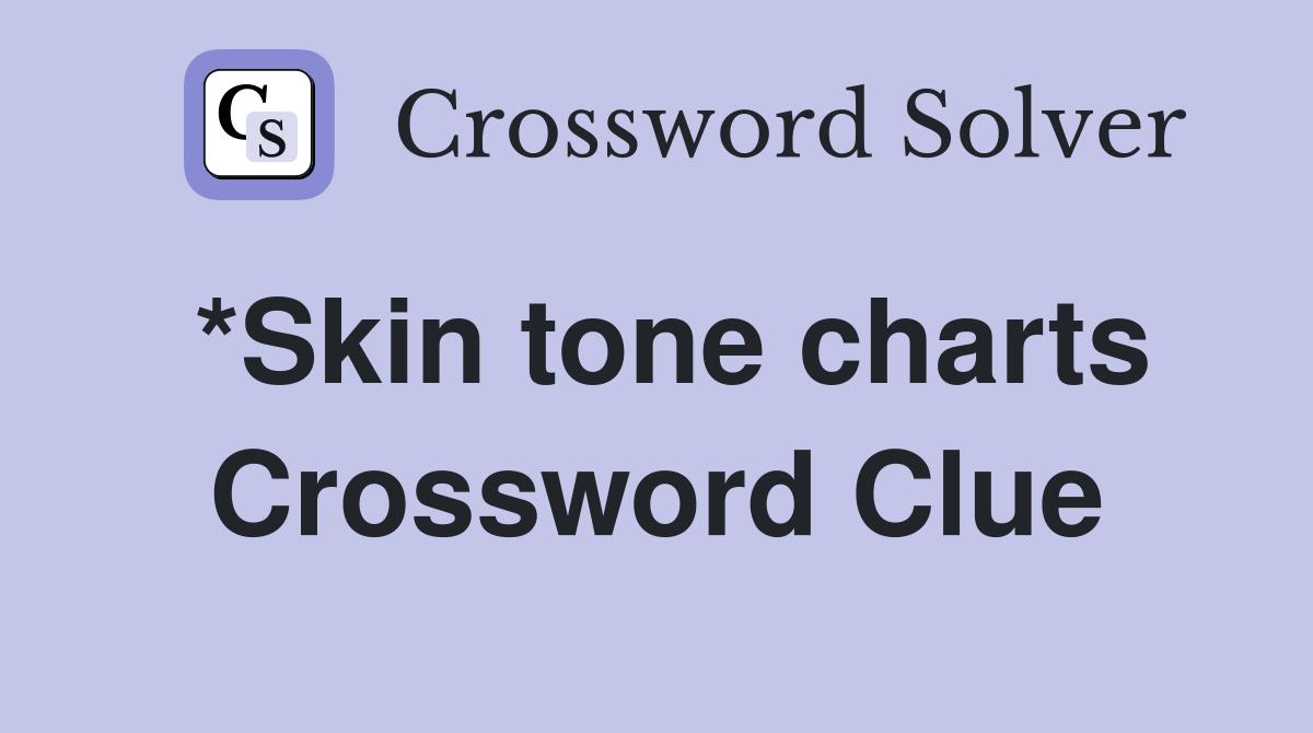 *Skin tone charts Crossword Clue Answers Crossword Solver